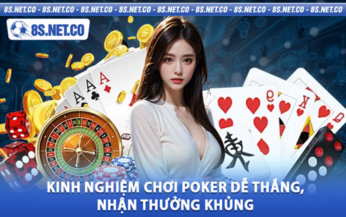 Kinh Nghiệm Chơi Poker Dễ Thắng, Nhận Thưởng Khủng