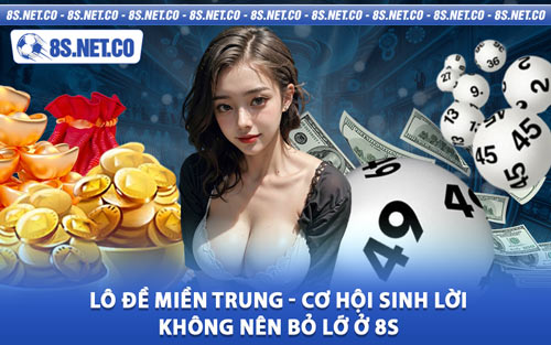Lô Đề Miền Trung - Cơ Hội Sinh Lời Không Nên Bỏ Lỡ Ở 8S