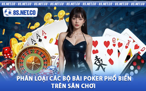 Phân Loại Các Bộ Bài Poker Phổ Biến Trên Sân Chơi