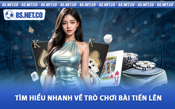 Tìm Hiểu Nhanh Về Trò Chơi Bài Tiến Lên