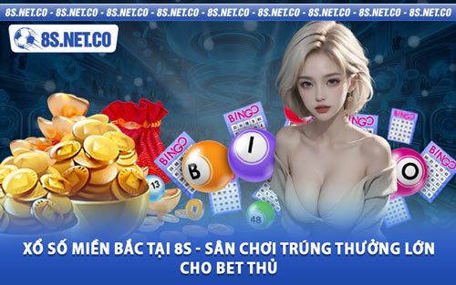 Xổ Số Miền Bắc Tại 8S - Sân Chơi Trúng Thưởng Lớn Cho Bet Thủ